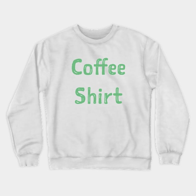 Coffe shirt. Crewneck Sweatshirt by Ofaltor